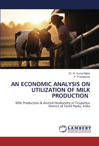 AN ECONOMIC ANALYSIS ON UTILIZATION OF MILK PRODUCTION: Milk Production & Animal Husbandry in Tirupattur District of Tamil Nadu, India