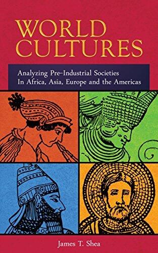 World Cultures: Analyzing Pre-Industrial Societies In Africa, Asia, Europe, And the Americas