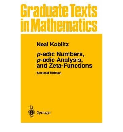 By Neal Koblitz p-adic Numbers, p-adic Analysis, and Zeta-Functions: v. 58 (Graduate Texts in Mathematics) Hardcover - May 1996