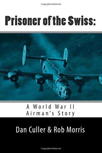 Prisoner of the Swiss:: A World War II Airman's Story