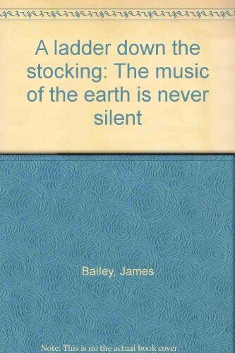 A Ladder Down the Stocking: The Music of the Earth is Never Silent