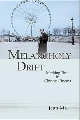 Melancholy Drift: Marking Time in Chinese Cinema