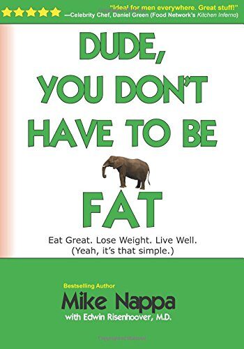 Dude, You Don't Have to be Fat: Eat great. Lose weight. Live well.