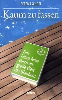 Kaum zu fassen - eine kleine Reise durch die große Welt des Glaubens