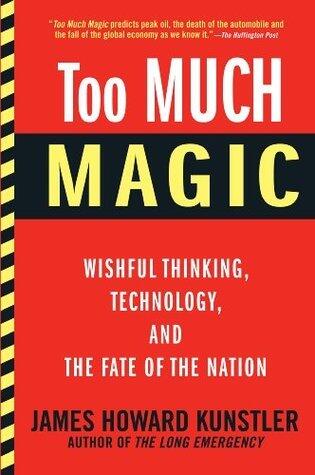 Too Much Magic: Wishful Thinking, Technology, and the Fate of the Nation