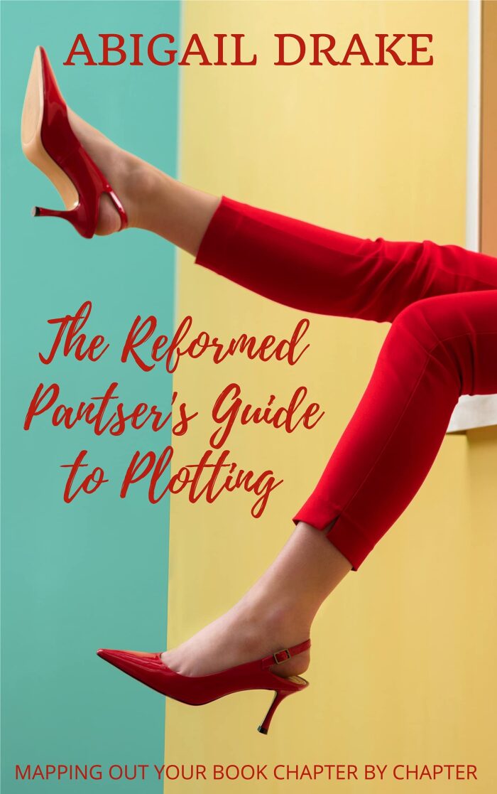 The Reformed Pantser's Guide to Plotting: Mapping Out Your Book Chapter By Chapter