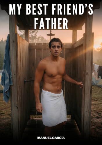 My Best Friend's Father: Explicit Gay Erotic Stories for Adult Men