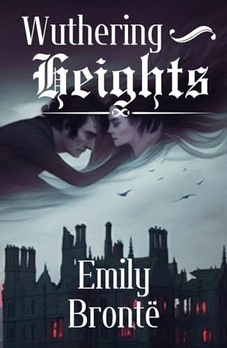 Wuthering Heights: A Haunting Tale of Love, Revenge, and Redemption on the Yorkshire Moors