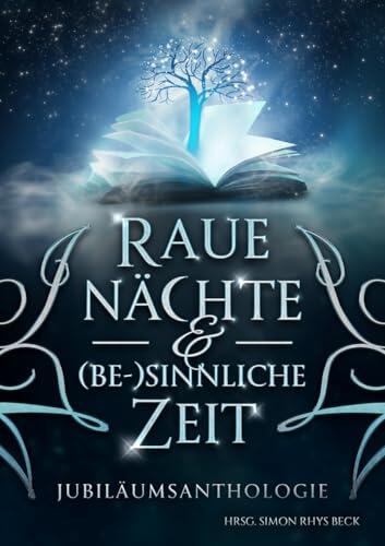 Raue Nächte Und (Be-)Sinnliche Zeit: Jubiläumsanthologie