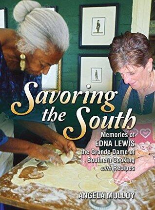 Savoring the South: Memories of Edna Lewis the Grande Dame of Southern Cooking with Recipes