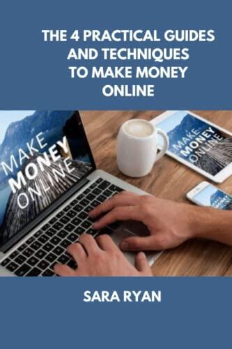 How to make money online: The 4 practical guides and techniques to make money online
