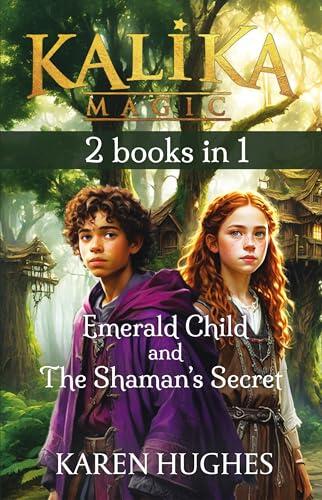 Kalika Magic (2 Books in 1): Emerald Child and The Shaman's Secret