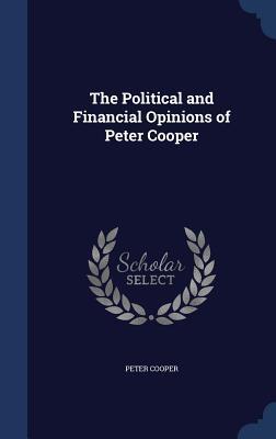 The Political and Financial Opinions of Peter Cooper