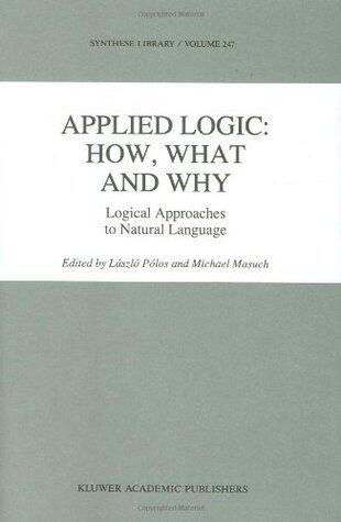 Applied Logic: How, What and Why: Logical Approaches to Natural Language
