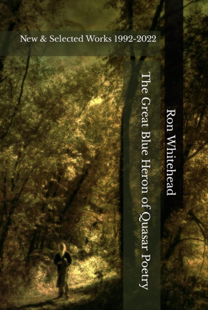 The Great Blue Heron of Quasar Poetry: New & Selected Works 1992-2022