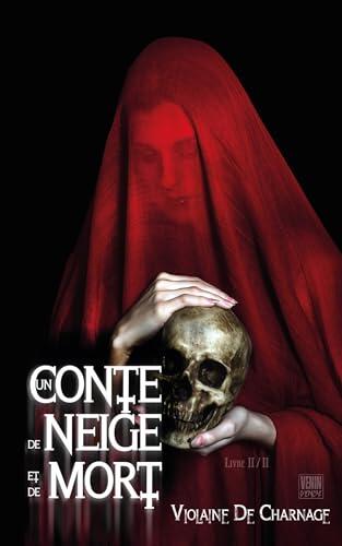 UN CONTE DE NEIGE ET DE MORT tome 2 de 2: Conte cruel Horreur Fantastique Gothique Blanche-Neige (UN CONTE DE NEIGE ET DE MORT Blanche-Neige Conte horrifique Fantastique gothique)