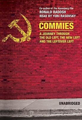 Commies: A Journey through the Old Left, the New Left, and the Leftover Left