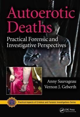 Autoerotic Deaths: Practical Forensic and Investigative Perspectives