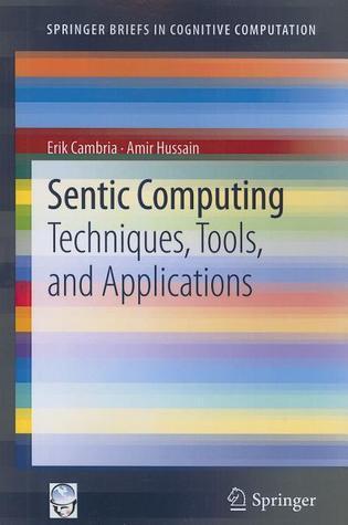 Sentic Computing: Techniques, Tools, and Applications