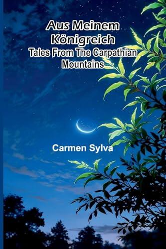 Aus Meinem K nigreich: Tales From The Carpathian Mountains