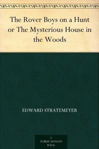 The Rover Boys on a Hunt or The Mysterious House in the Woods