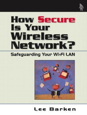 How Secure Is Your Wireless Network?: Safeguarding Your Wi-Fi Lan