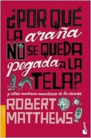 ¿Por qué la araña no se queda pegada a la tela? y otros misterios mundanos de la ciencia
