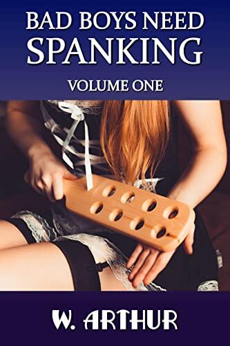 Bad Boys Need Spanking (Volume 1): An F/M Spanking Story Collection