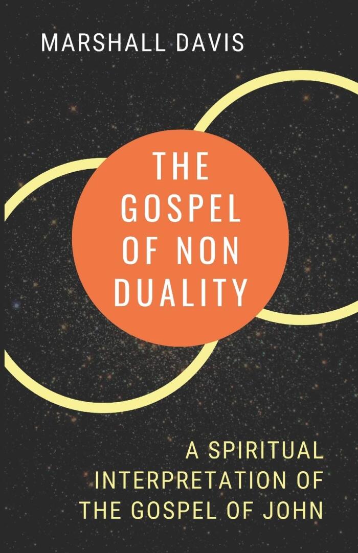The Gospel of Nonduality (A Spiritual Interpretation of the Gospel of John)
