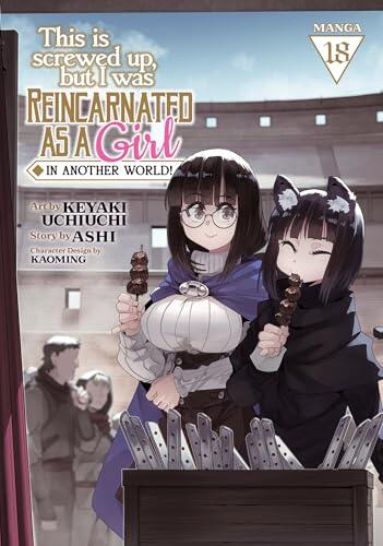 This Is Screwed Up, but I Was Reincarnated as a GIRL in Another World! (Manga) Vol. 18