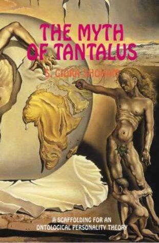 The Myth of Tantalus: A Scaffolding for an Existential and Ontological Theory of Personality