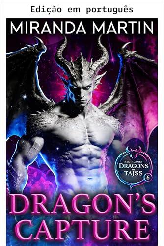 A captura do dragão (Dragões do planeta vermelho de Tajss Livro 6)