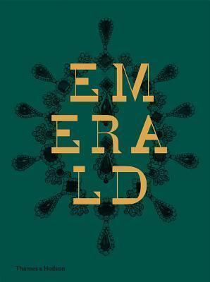 Emerald: Twenty-one Centuries of Jeweled Opulence and Power