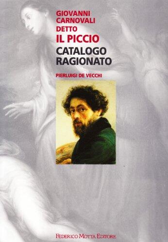 Giovanni Carnovali detto Il Piccio: Catalogo ragionato (Collana di cataloghi ragionati di artisti lombardi dell'Ottocento)