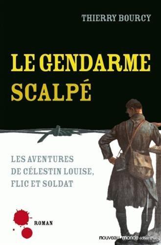 Le Gendarme scalpé: Les aventures de Célestin Louise, flic et soldat