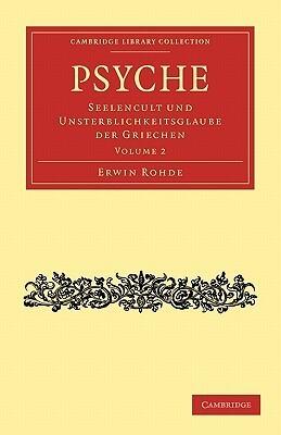 Psyche: Seelencult und Unsterblichkeitsglaube der Griechen (Cambridge Library Collection - Classics)