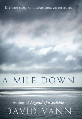 A A Mile Down: The True Story of a Disastrous Career at Sea