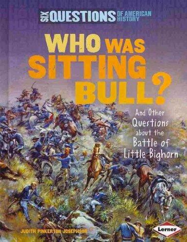 Who Was Sitting Bull?: And Other Questions About the Battle of Little Bighorn