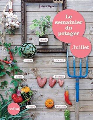 Le semainier du potager - Juillet (Jardin