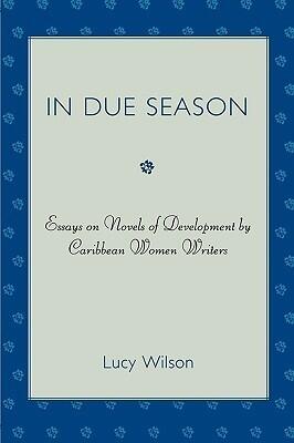 In Due Season: Essays on Novels of Development by Caribbean Women Writers