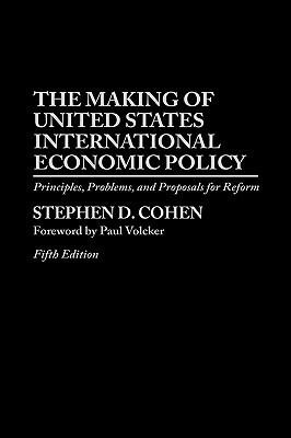The Making of United States International Economic Policy: Principles, Problems, and Proposals for Reform