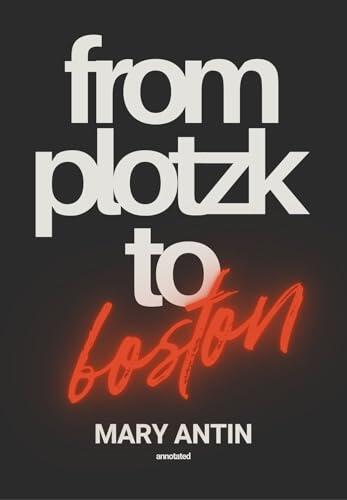 From Plotzk to Boston [Annotated]: With a foreword by Israel Zangwill