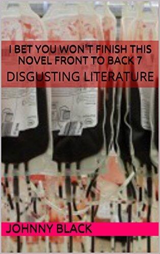 I BET YOU WON'T FINISH THIS NOVEL FRONT TO BACK 7: DISGUSTING LITERATURE