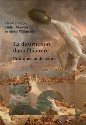 La Destruction Dans L'Histoire, La: Pratiques Et Discours