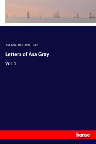 Letters of Asa Gray: Vol. 1