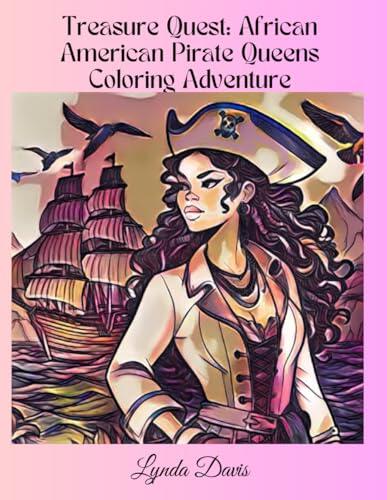 Treasure Quest: African American Pirate Queens Coloring Adventure: A Color My World Coloring Book