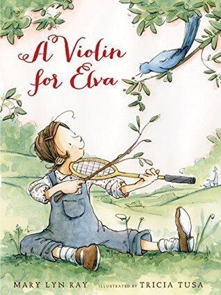 A Violin for Elva: A Lyrical Story About Imagination, Dreams, and Following Your Heart for Children