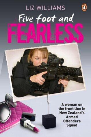 Five Foot and Fearless: A Woman on the Front Line in New Zealand's Armed Offenders Squad