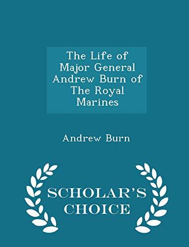 The Life of Major General Andrew Burn of The Royal Marines - Scholar's Choice Edition
