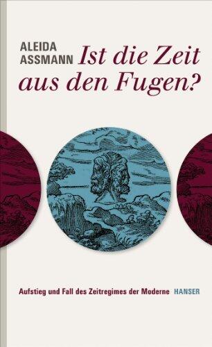 Ist die Zeit aus den Fugen?: Aufstieg und Fall des Zeitregimes der Moderne